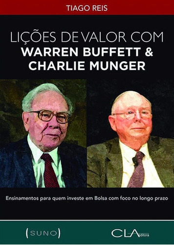 Lições De Valor Com Warren Buffett & Charlie Munger: Ensinamentos Para Quem Investe Em Bolsa Com Foco No Longo Prazo, De Reis, Tiago. Editora Cla Editora, Capa Mole Em Português