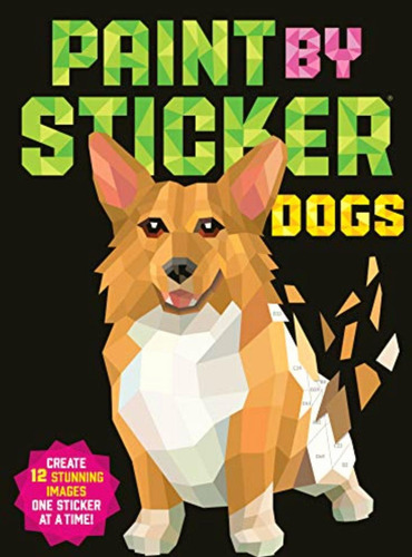 Paint By Sticker: Dogs;paint By Sticker: Create 12 Stunning