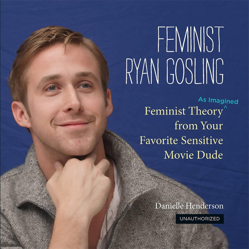 Libro: Feminist Ryan Gosling: Feminist Theory (as Imagined)