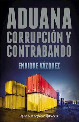 Libro - Aduana: Corrupción Y Contrabando - Vazquez, Enrique