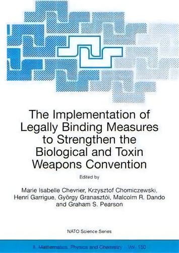 The Implementation Of Legally Binding Measures To Strengthen The Biological And Toxin Weapons Con..., De Marie Isabelle Chevrier. Editorial Springer-verlag New York Inc., Tapa Dura En Inglés
