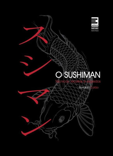 Sushiman, O - Senac: Técnicas, Receitas E Segredos, De Ronaldo, Catão. Editora Editora Senac De Sao Paulo, Capa Mole, Edição 3 Em Português