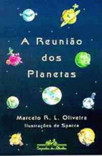 A Reunião Dos Planetas, De Oliveira, Marcelo R. L.. Editora Companhia Das Letrinhas, Capa Mole, Edição 1ª Edição - 2000 Em Português