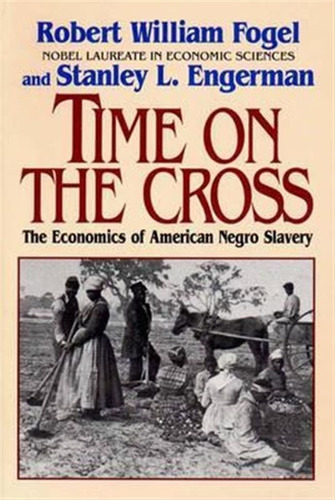 Time On The Cross - Robert William Fogel