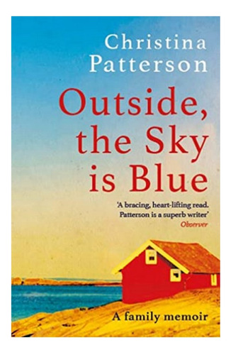 Outside, The Sky Is Blue - The Story Of A Family Told . Eb01