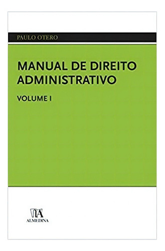 Manual De Direito Administrativo: Manual De Direito Administrativo, De Paulo, Otero. Editora Almedina, Capa Mole Em Português