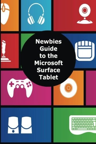 A Newbies Guide To The Microsoft Surface Tablet Everything Y