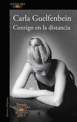 Contigo en la distancia ( Premio Alfaguara de novela 2015 ), de Guelfenbein, Carla. Serie Premio Alfaguara de novela Editorial Alfaguara, tapa blanda en español, 2015