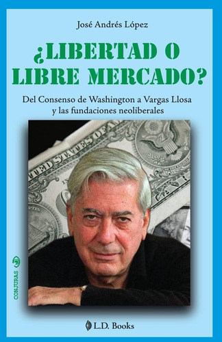 Libro: ¿libertad O Libre Mercado?: Del Consenso De Washingto