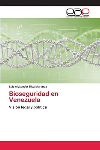 Bioseguridad En Venezuela: Visión Legal Y Política (spanish Edition), De Diaz Martinez, Luis Alexander. Editorial Oem, Tapa Blanda En Español