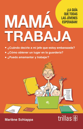 Mama Trabaja La Guia Que Todas Las Jovenes Esperaban!, De Schiappa, Marlene. Editorial Trillas, Tapa Blanda En Español, 2013