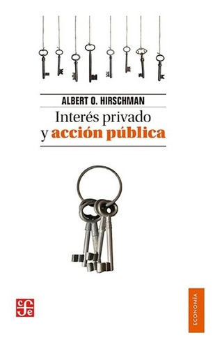 Interés Privado Y Acción Pública, De Albert O. Hirschman., Vol. N/a. Editorial Fondo De Cultura Económica, Tapa Blanda En Español, 1986
