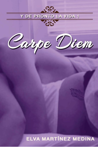 Libro:  Carpe Diem (y De Pronto La Vida) (spanish Edition)