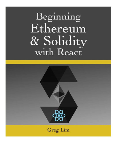 Livro: Beginning Ethereum And Solidity With React: Complete Guide To Becoming A Blockchain Developer