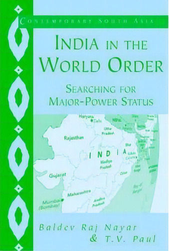 Contemporary South Asia: India In The World Order: Searching For Major-power Status Series Number 9, De Baldev Raj Nayar. Editorial Cambridge University Press, Tapa Blanda En Inglés