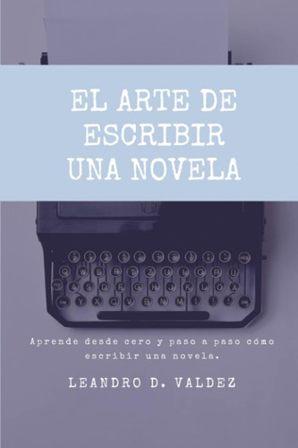 Libro: El Arte De Escribir Una Novela: Aprende Desde Cero Y