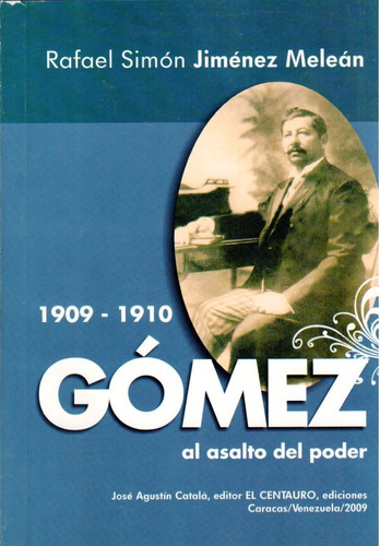 Libro Fisico 1909- 1910 Gómez El Asalto Del Poder Original