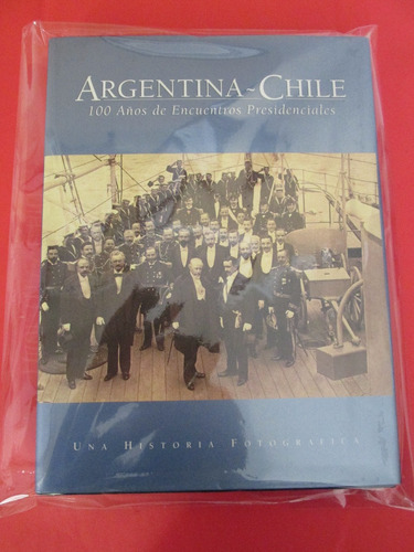 Argentina Chile 100 Años Encuentros Presidenciales Firmado