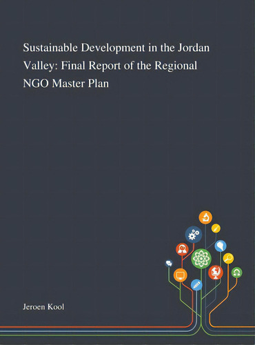 Sustainable Development In The Jordan Valley: Final Report Of The Regional Ngo Master Plan, De Jeroen Kool. Editorial Saint Philip Street Pr, Tapa Dura En Inglés