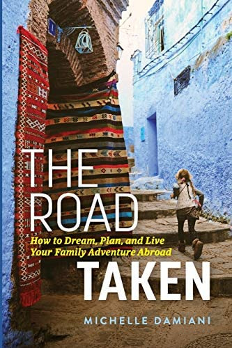 The Road Taken: How To Dream, Plan, And Live Your Family Adventure Abroad, De Damiani, Michelle. Editorial Michelle Damiani, Tapa Blanda En Inglés