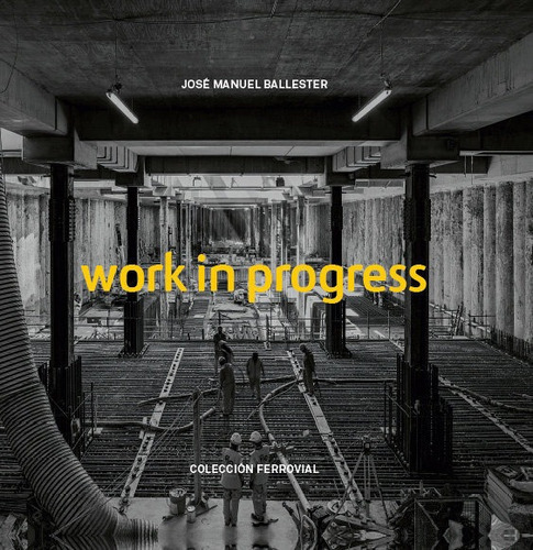 Work In Progress, De Ballester, Jose Manuel. La Fabrica Editorial, Tapa Dura En Inglés