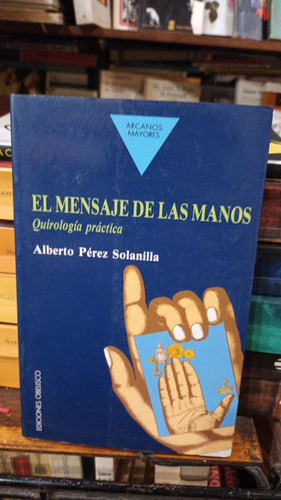 Perez Solanilla El Mensaje De Las Manos Quirologia Practica