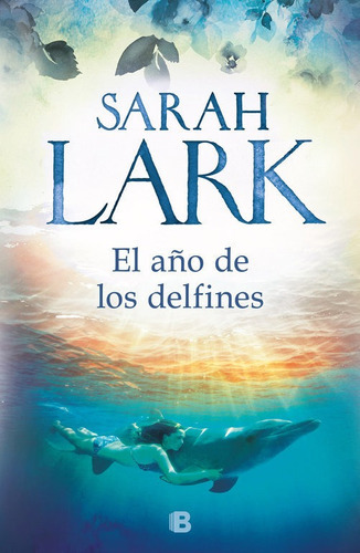El Aãâ±o De Los Delfines, De Lark, Sarah. Editorial B (ediciones B), Tapa Dura En Español