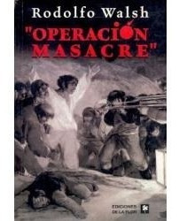 Operación Masacre Rodolfo Walsh De La Flor