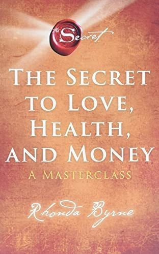 The Secret To Love, Health, And Money A Masterclass.