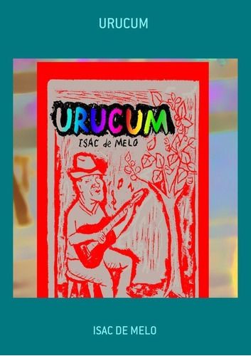 Urucum, De Isac De Melo. Série Não Aplicável, Vol. 1. Editora Clube De Autores, Capa Mole, Edição 1 Em Português, 2014