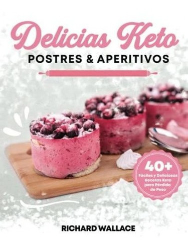 Delicias Keto Postres And Aperitivos 40 Faciles Y..