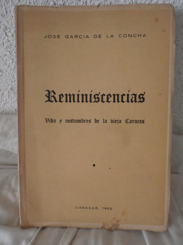 Reminiscencias. Vida Y Costumbres De La Vieja Caracas. 