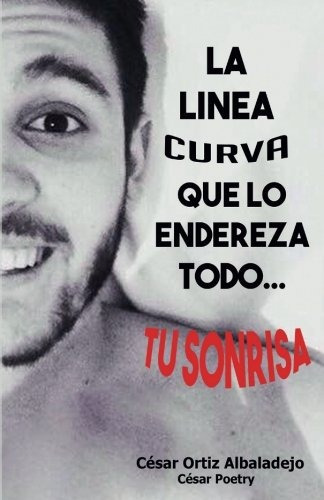 Libro : La Linea Curva Que Lo Endereza Todo  - Cesar Orti...