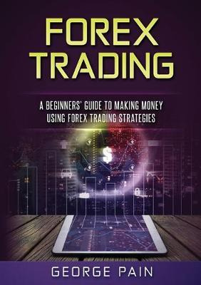 Libro Forex Trading : A Beginners' Guide To Making Money ...