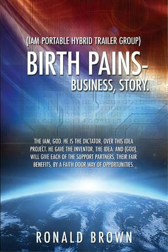 (iam Portable Hybrid Trailer Group), Birth Pains-business, Story., De Author Reviewer Ronald Brown. Editorial Xulon Press, Tapa Blanda En Inglés