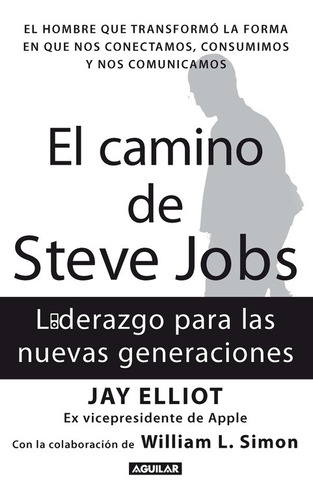 El camino de Steve Jobs, de Elliot, Jay. Serie Liderazgo, estrategia e innovación Editorial Aguilar, tapa blanda en español, 2011