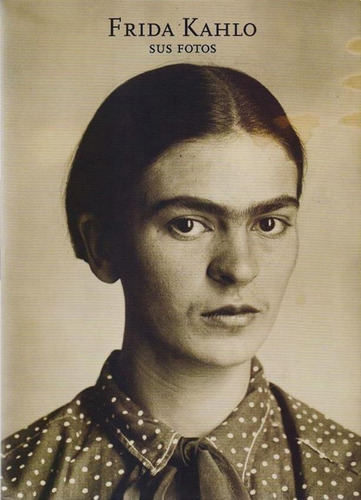 Frida Kahlo, Sus Fotos - Pablo Ortiz Monasterio / Trujillo