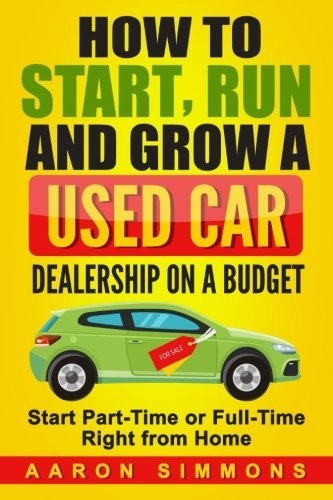 Book : How To Start, Run And Grow A Used Car Dealership On 