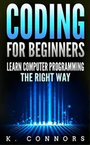 Comprar Coding For Beginners : Learn Computer Programming The Right Way, De K Nors. Editorial Createspace Independent Publishing Platform, Tapa Blanda En Inglés