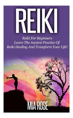 Libro: Reiki: Reiki For Beginners Learn The Ancient Practice