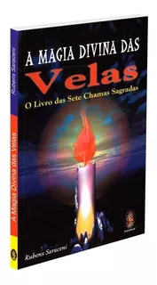 Magia Divina Das Velas, A - O Livro Das Sete Chamas Sagradas