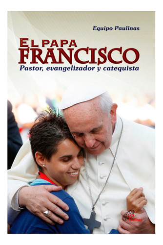 El Papa Francisco Pastor, Evangelizador Y Catequista