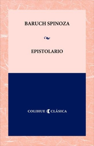 Epistolario - Baruch Spinoza -  Ed. Colihue Clásica