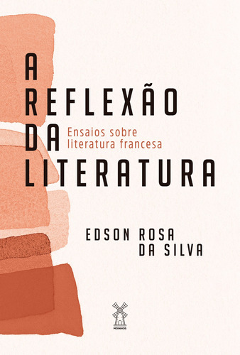A reflexão da literatura: Ensaios sobre literatura francesa, de Silva, Edson Rosa da. Editora Moinhos Ltda, capa mole em português, 2021