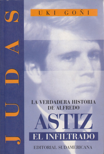 Judas Historia De Alfredo Astiz Uki Goñi Sudamericana