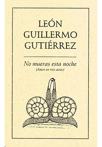 No mueras esta noche (Amor en tres actos), de Gutiérrez , León Guillermo.. Editorial Ediciones del Ermitaño en español