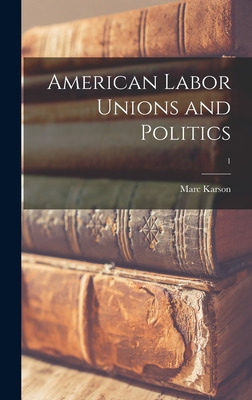 Libro American Labor Unions And Politics; 1 - Karson, Marc