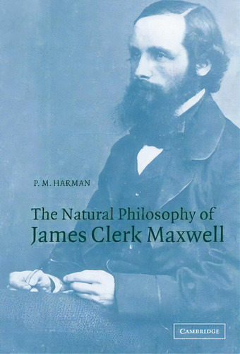 The Natural Philosophy Of James Clerk Maxwell, De P. M. Harman. Editorial Cambridge University Press, Tapa Dura En Inglés
