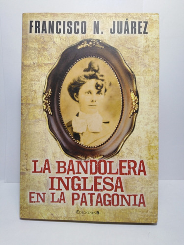 La Bandolera Inglesa En La Patagonia - Francisco N. Juárez