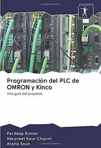 Programacion Del Plc De Omron Y Kinco Una Guia Del., de Kumar, Pard. Editorial Sciencia Scripts en español